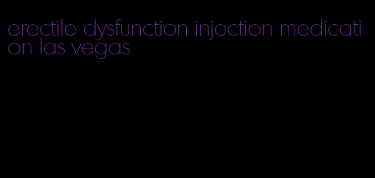 erectile dysfunction injection medication las vegas