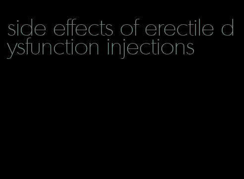 side effects of erectile dysfunction injections