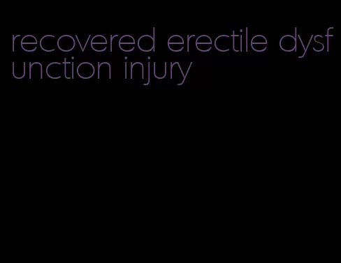 recovered erectile dysfunction injury