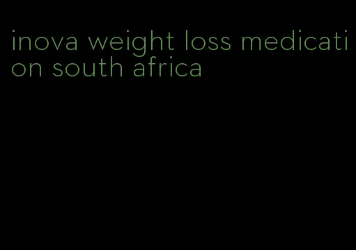 inova weight loss medication south africa