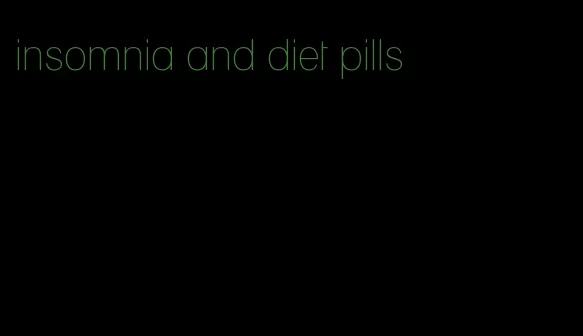 insomnia and diet pills