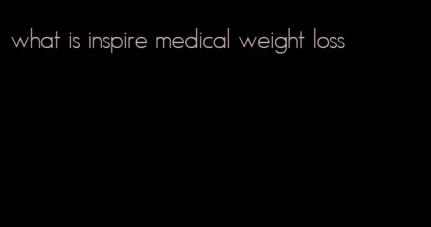 what is inspire medical weight loss