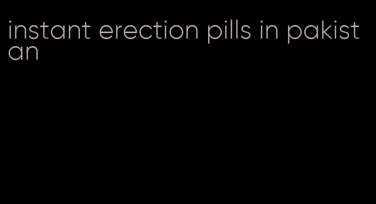 instant erection pills in pakistan