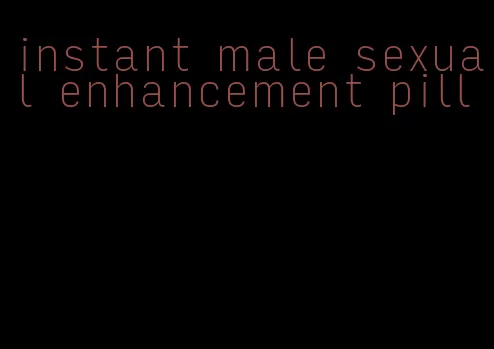 instant male sexual enhancement pill