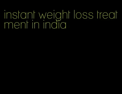 instant weight loss treatment in india