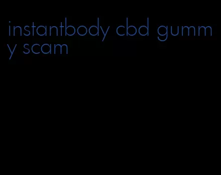 instantbody cbd gummy scam