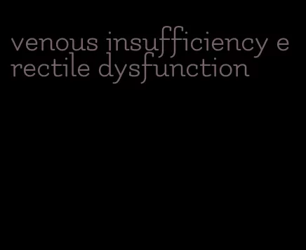 venous insufficiency erectile dysfunction