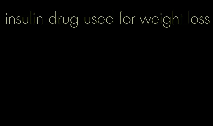 insulin drug used for weight loss