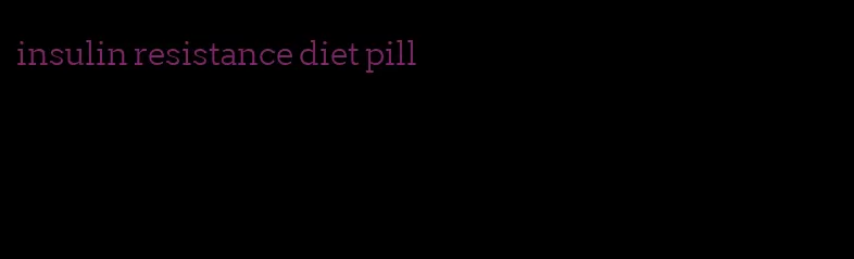 insulin resistance diet pill