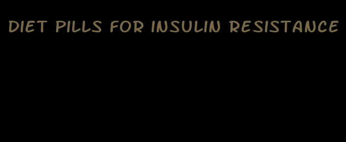 diet pills for insulin resistance