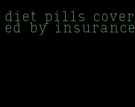 diet pills covered by insurance