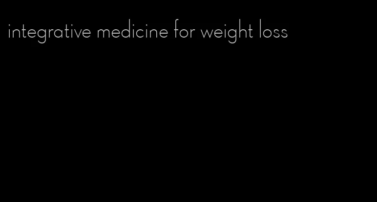 integrative medicine for weight loss