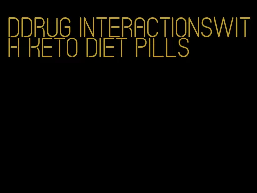 ddrug interactionswith keto diet pills