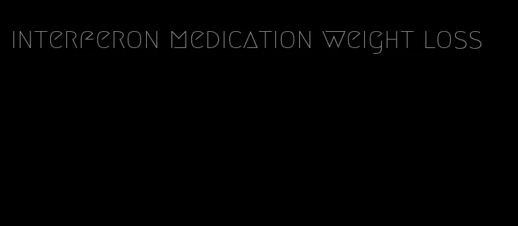 interferon medication weight loss