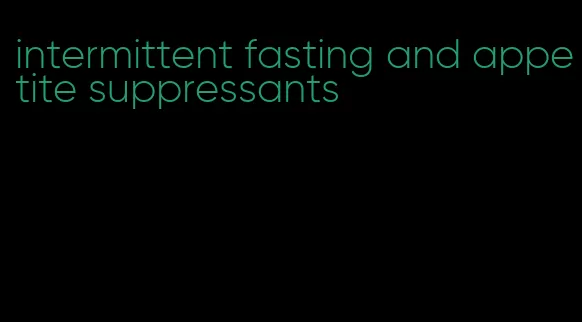 intermittent fasting and appetite suppressants