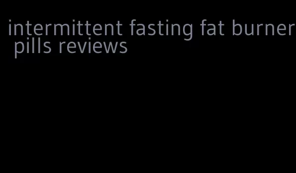 intermittent fasting fat burner pills reviews