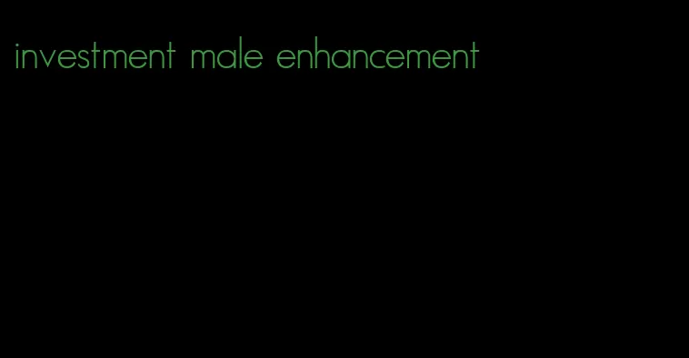 investment male enhancement