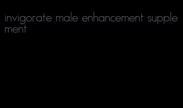 invigorate male enhancement supplement