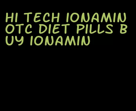 hi tech ionamin otc diet pills buy ionamin