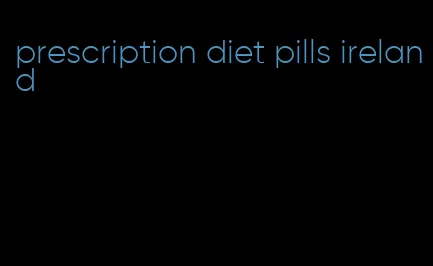 prescription diet pills ireland