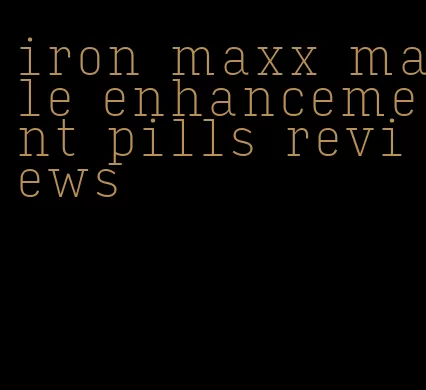 iron maxx male enhancement pills reviews