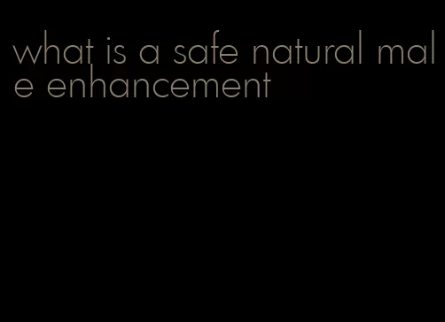 what is a safe natural male enhancement