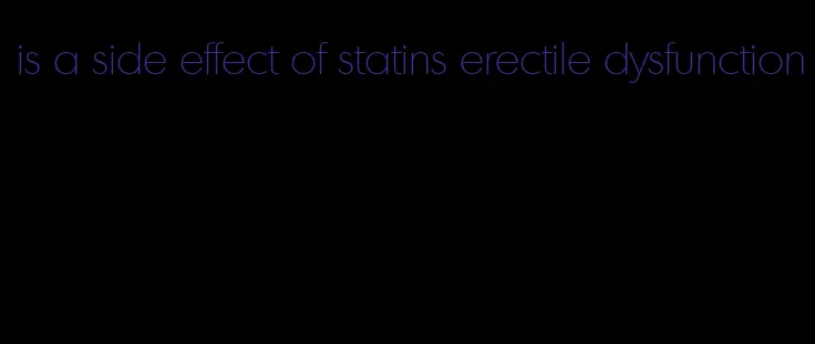 is a side effect of statins erectile dysfunction