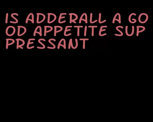 is adderall a good appetite suppressant