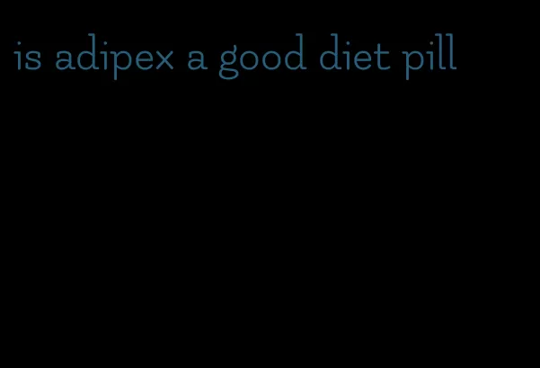 is adipex a good diet pill