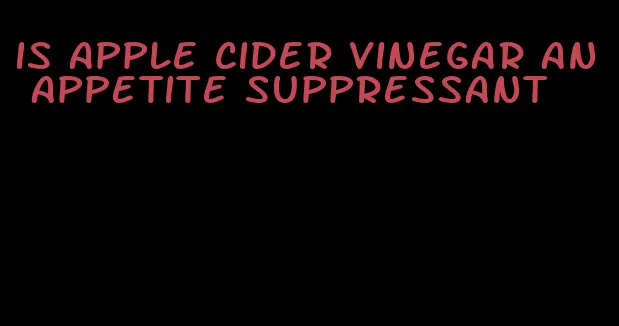 is apple cider vinegar an appetite suppressant