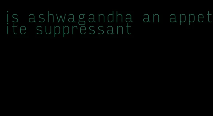 is ashwagandha an appetite suppressant