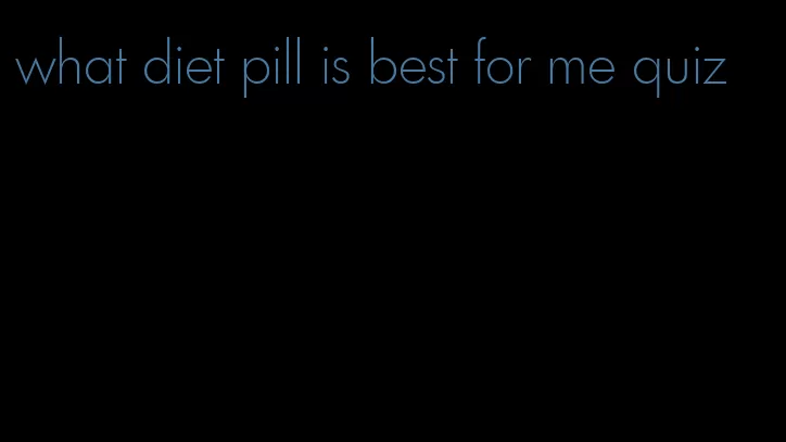 what diet pill is best for me quiz