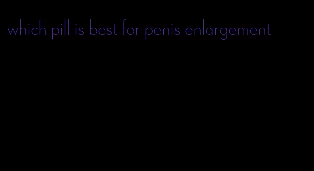 which pill is best for penis enlargement