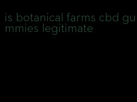 is botanical farms cbd gummies legitimate