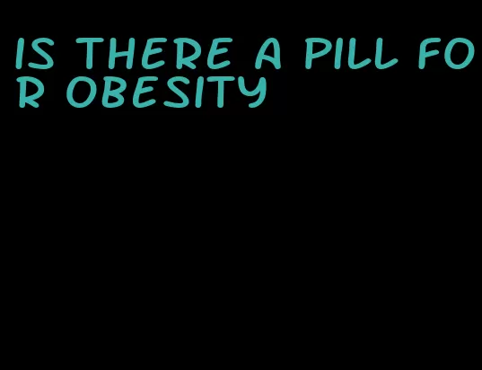 is there a pill for obesity