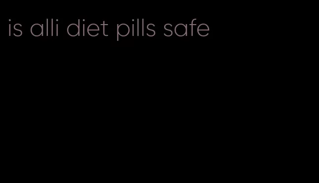 is alli diet pills safe