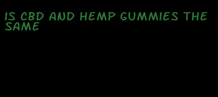 is cbd and hemp gummies the same