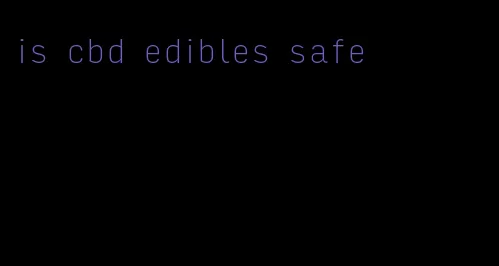 is cbd edibles safe