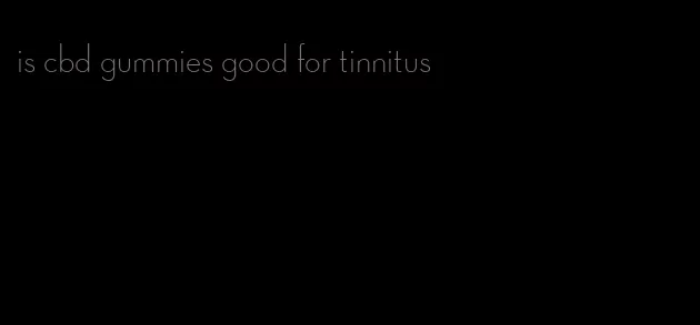 is cbd gummies good for tinnitus