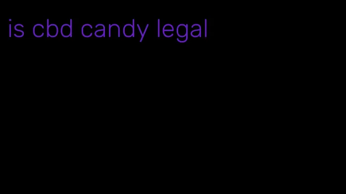 is cbd candy legal