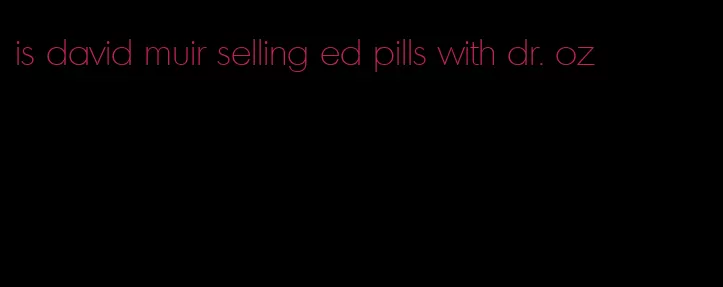 is david muir selling ed pills with dr. oz