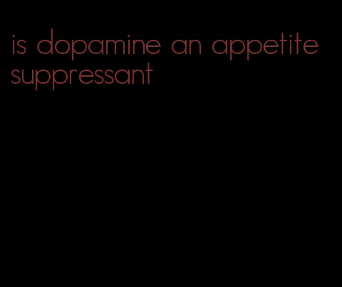 is dopamine an appetite suppressant