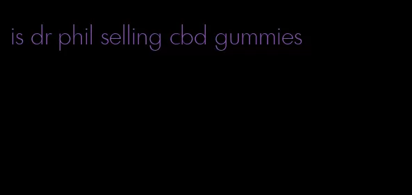 is dr phil selling cbd gummies