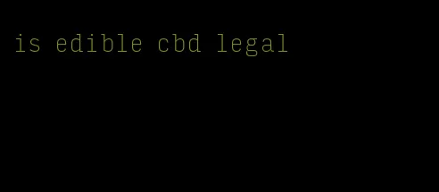 is edible cbd legal