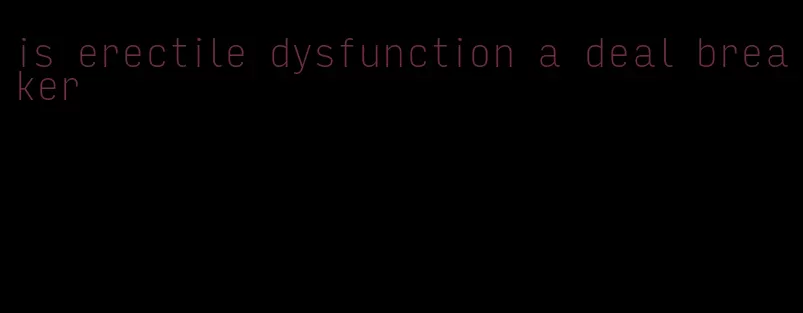 is erectile dysfunction a deal breaker