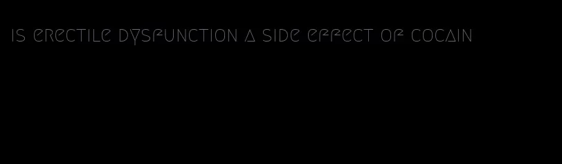 is erectile dysfunction a side effect of cocain