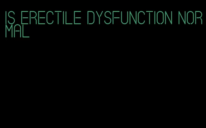 is erectile dysfunction normal