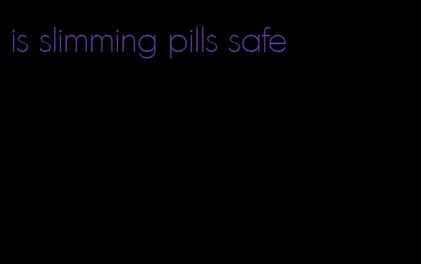 is slimming pills safe