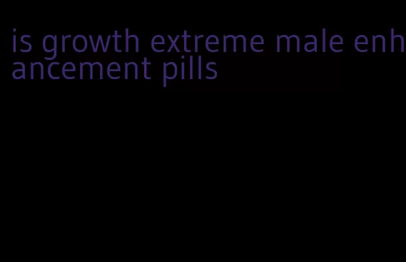 is growth extreme male enhancement pills