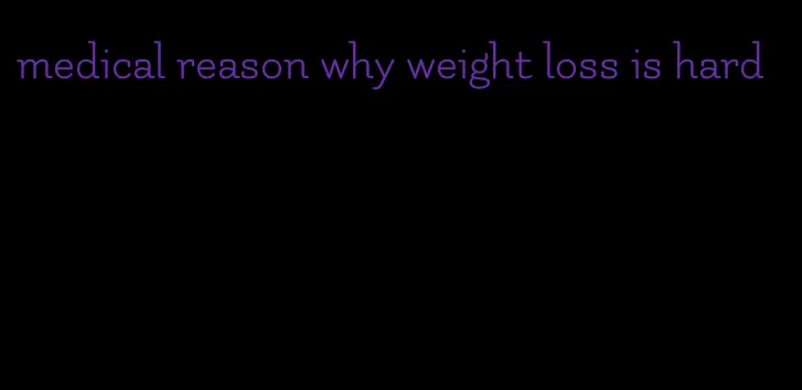 medical reason why weight loss is hard